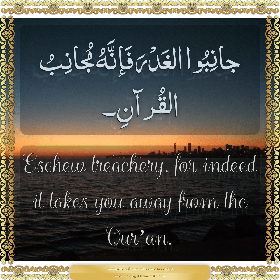 Eschew treachery, for indeed it takes you away from the Qur’an.